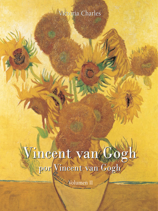 Title details for Vincent van Gogh por Vincent van Gogh--Vol 2 by Victoria Charles - Wait list